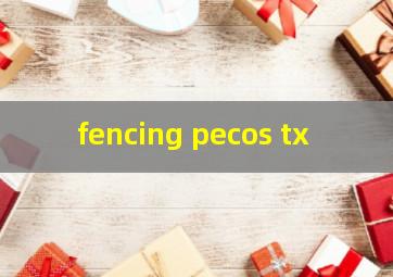  fencing pecos tx